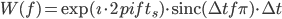 W(f)=\exp(\imath \cdot 2 pi f t_s) \cdot \textrm{sinc}(\Delta t f \pi) \cdot \Delta t